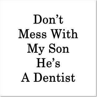 Don't Mess With My Son He's A Dentist Posters and Art